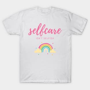 self care isnt selfish T-Shirt